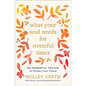What Your Soul Needs for Stressful Times: 60 Powerful Truths to Protect Your Peace - Hardcover