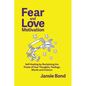 Fear and Love Motivation: Self-Healing by Reclaiming the Power of Your Thoughts, Feelings, Words and Colours - Paperback