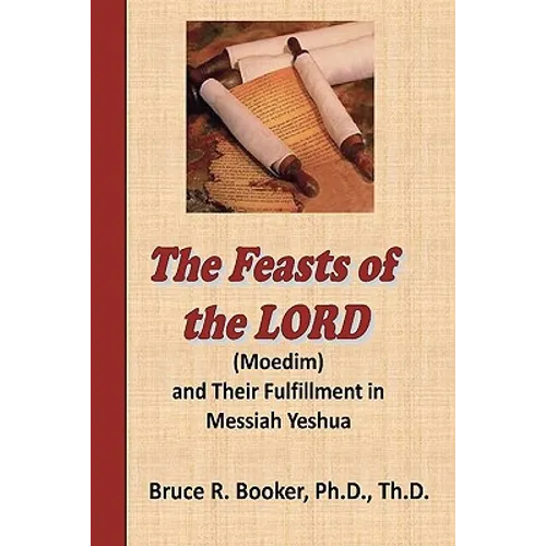 The Feasts Of The Lord (Moedim) And Their Fulfillment In Messiah Yeshua - Paperback