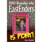 1001 Reasons Why EastEnders Is Pony!: The Encyclopaedic Guide To Everything That's Wrong With Britain's Favourite Soap - Paperback