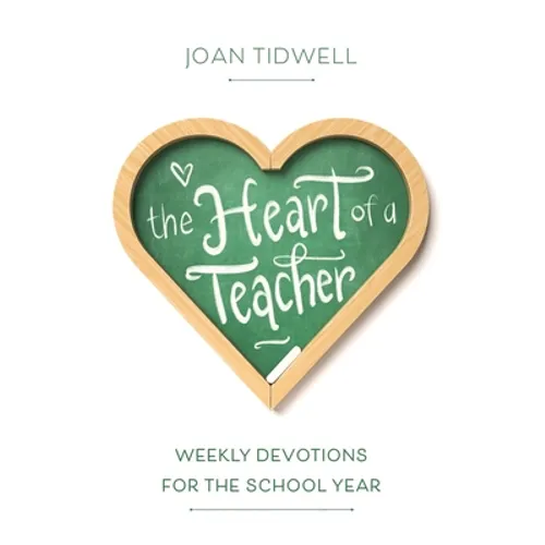The Heart of a Teacher: Weekly Devotions for the School Year - Paperback