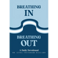 Breathing In Breathing Out: A Daily Devotional - Paperback