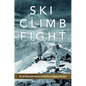Ski, Climb, Fight: The 10th Mountain Division and the Rise of Mountain Warfare - Hardcover