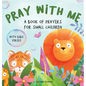 Pray With Me - A Book of Prayers For Small Children With Bible Verses - Hardcover