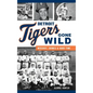 Detroit Tigers Gone Wild: Mischief, Crimes and Hard Time - Hardcover