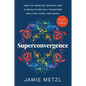 Superconvergence: How the Genetics, Biotech, and AI Revolutions Will Transform Our Lives, Work, and World - Paperback