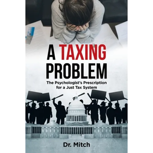 A Taxing Problem: The Psychologist's Prescription for a Just Tax System - Paperback