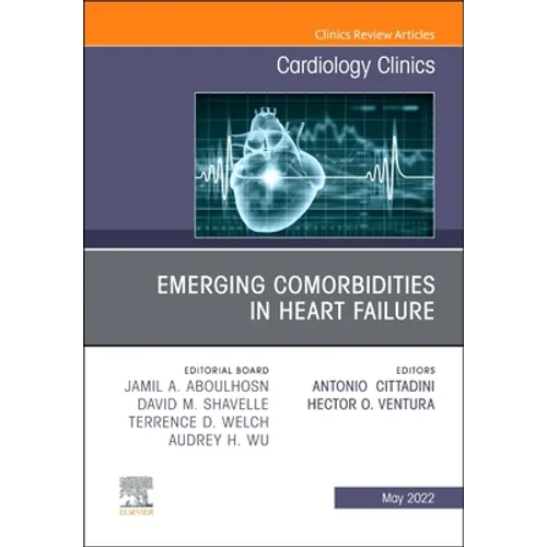 Emerging Comorbidities in Heart Failure, an Issue of Cardiology Clinics: Volume 40-2 - Hardcover