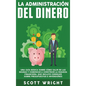 La administración del dinero: Una guía básica sobre cómo salir de las deudas y comenzar a construir la riqueza financiera, que incluye consejos sobr - Hardcover