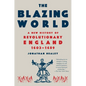 The Blazing World: A New History of Revolutionary England, 1603-1689 - Paperback