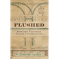 Flushed: How the Plumber Saved Civilization - Paperback
