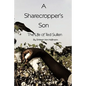 A Sharecropper's Son: The Life of Ted Sullen - Hardcover