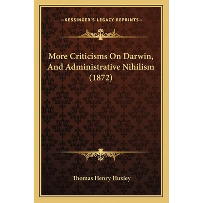 More Criticisms On Darwin, And Administrative Nihilism (1872) - Paperback