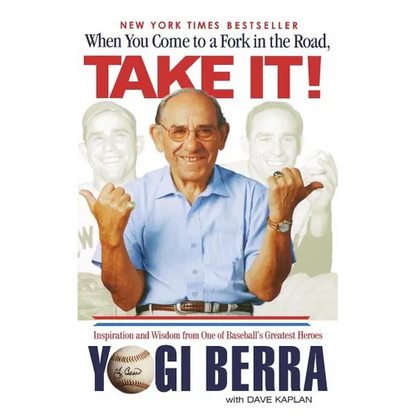 When You Come to a Fork in the Road, Take It!: Inspiration and Wisdom from One of Baseball's Greatest Heroes - Paperback