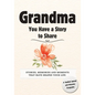 Grandma, You Have a Story to Share: Stories, Memories and Moments That Have Shaped Your Life - Paperback