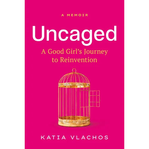 Uncaged: A Good Girl's Journey to Reinvention - Hardcover