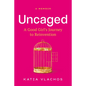 Uncaged: A Good Girl's Journey to Reinvention - Hardcover