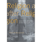 Religion After Religion: Gershom Scholem, Mircea Eliade, and Henry Corbin at Eranos - Paperback