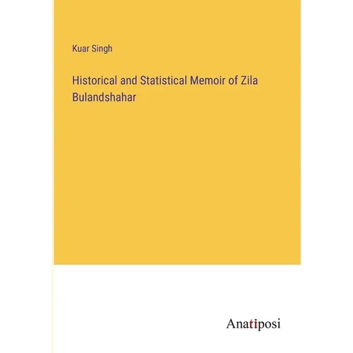 Historical and Statistical Memoir of Zila Bulandshahar - Paperback