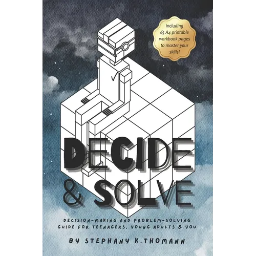 Decide and Solve: Decision-making and Problem-solving skills for teens, young adults, and you - Paperback