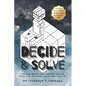 Decide and Solve: Decision-making and Problem-solving skills for teens, young adults, and you - Paperback