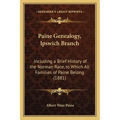 Paine Genealogy, Ipswich Branch: Including a Brief History of the Norman Race, to Which All Families of Paine Belong (1881) - Paperback