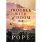 The Trouble With Wisdom - Hardcover