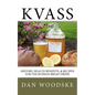Kvass: History, Health Benefits, & Recipes for the Russian Bread Drink - Paperback