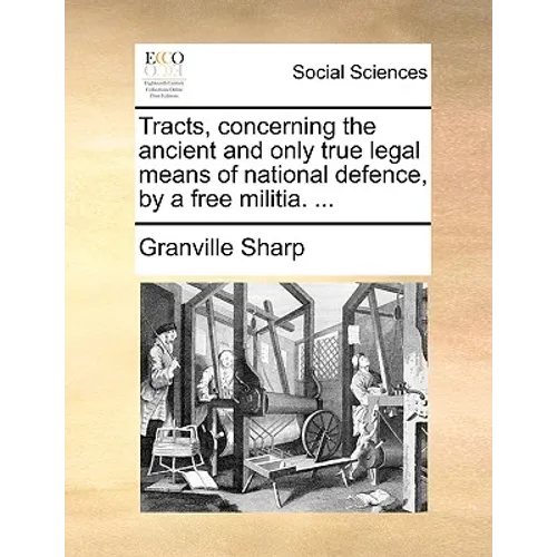 Tracts, Concerning the Ancient and Only True Legal Means of National Defence, by a Free Militia. ... - Paperback