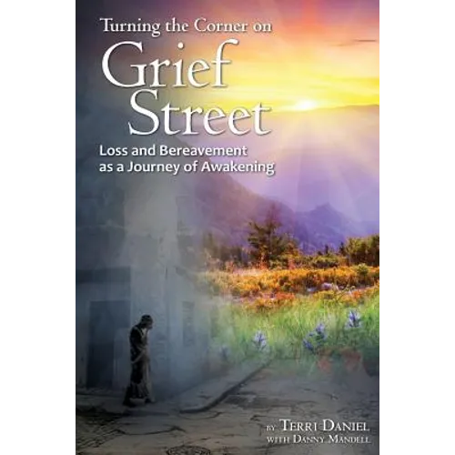 Turning the Corner on Grief Street: Loss and Bereavement as a Journey of Awakening - Paperback