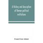 A history and description of Roman political institutions - Hardcover