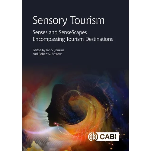 Sensory Tourism: Senses and Sensescapes Encompassing Tourism Destinations - Hardcover