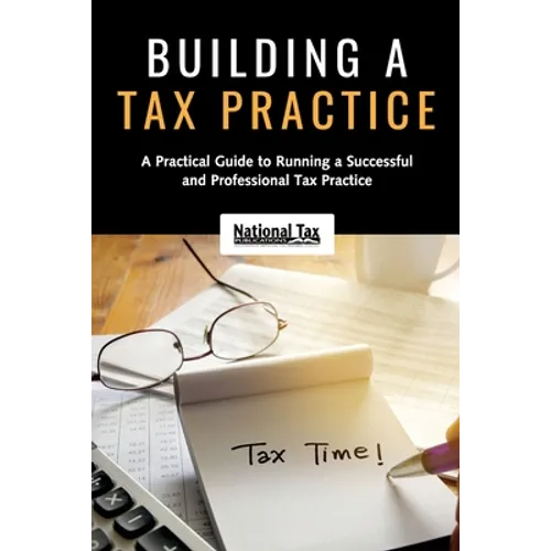 Building a Tax Practice: A Practical Guide to Running a Successful and Professional Tax Practice - Paperback