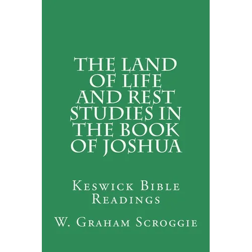 The Land of Life and Rest Studies in the Book of Joshua: Keswick Bible Readings - Paperback