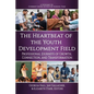 The Heartbeat of the Youth Development Field: Professional Journeys of Growth, Connection, and Transformation - Paperback