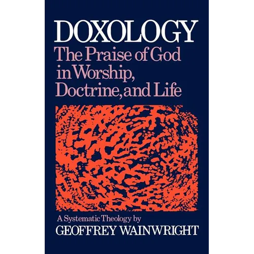 Doxology: The Praise of God in Worship, Doctrine and Life: A Systematic Theology - Paperback