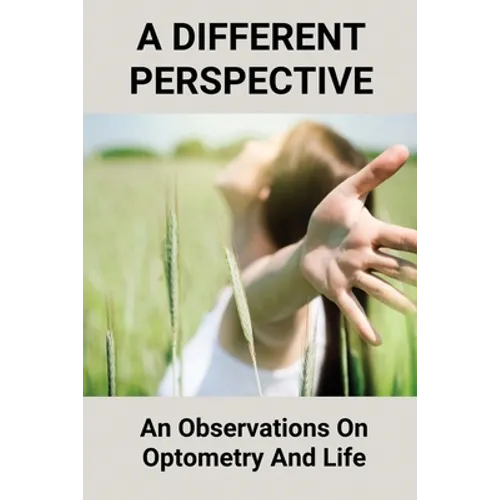 A Different Perspective: An Observations On Optometry And Life: Different Perspective Books - Paperback