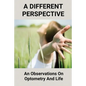 A Different Perspective: An Observations On Optometry And Life: Different Perspective Books - Paperback