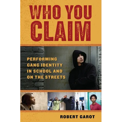 Who You Claim: Performing Gang Identity in School and on the Streets - Paperback
