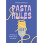 Pasta Rules: 100 Ways to Shape, Sauce, and Serve - Hardcover
