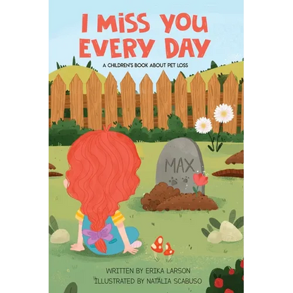 I Miss You Every Day: A Children's Book About Pet Loss - Paperback