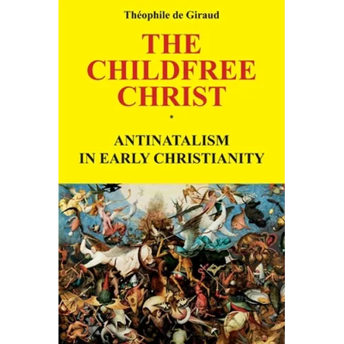 The Childfree Christ: Antinatalism in early Christianity - Paperback