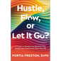 Hustle, Flow, or Let It Go?: A Guide to Shame-Free Wellness That Honors Your Reality and Gives You Life - Paperback