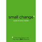 Small Change: It's the Little Things in Life that Make a Big Difference! - Paperback