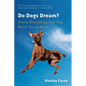 Do Dogs Dream?: Nearly Everything Your Dog Wants You to Know - Paperback