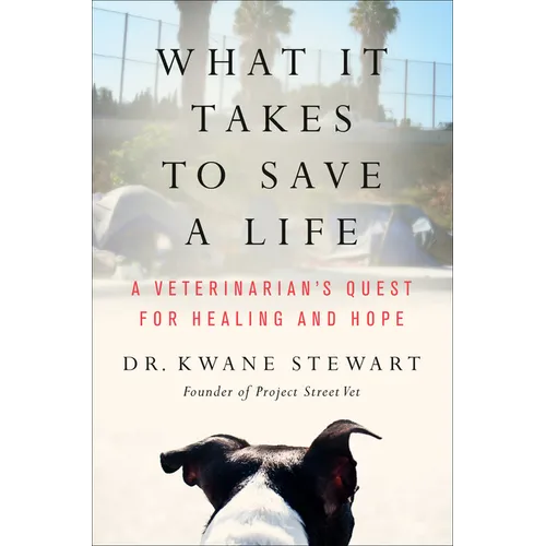What It Takes to Save a Life: A Veterinarian's Quest for Healing and Hope - Hardcover