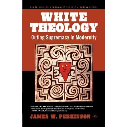 White Theology: Outing Supremacy in Modernity - Paperback