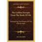 The Golden Precepts From The Book Of Life: Embodying The Wisdom Of The Eternal Ages - Paperback