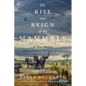 The Rise and Reign of the Mammals: A New History, from the Shadow of the Dinosaurs to Us - Hardcover