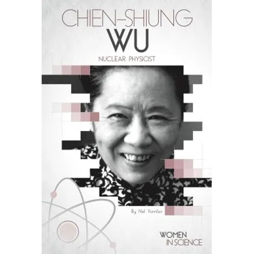 Chien-Shiung Wu: Nuclear Physicist: Nuclear Physicist - Library Binding